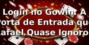 Login no Gowin: A Porta de Entrada que Rafael Quase Ignorou